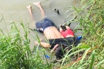 mexico, US mexico border, shocking photo of drowned father and daughter highlights perils facing by many migrants, Mexico border mexico, US mexico border, shocking photo of drowned father and daughter highlights perils facing by many migrants, Mexico border