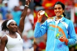 PV Sindu, PV Sindu, forbes name serena williams as highest paid female athlete pv sindhu in top 10, Pv sindu