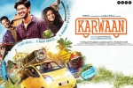 Karwaan official, review, karwaan hindi movie, Saansein video
