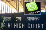WhatsApp Encryption latest, Delhi High Court, whatsapp to leave india if they are made to break encryption, 2021